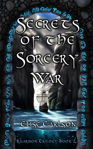  Elise Carlson - Secrets of the Sorcery War - Ruarnon Trilogy, #2.