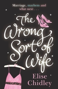 Elise Chidley - The Wrong Sort of Wife?.