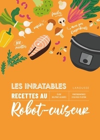 Elise Delprat-Alvarès - Les inratables : recettes au robot-cuiseur.