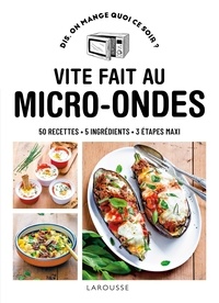 Elise Delprat-Alvarès et Delphine Lebrun - Vite fait au micro-ondes - 50 recettes, 5 ingrédients, 3 étapes maxi.