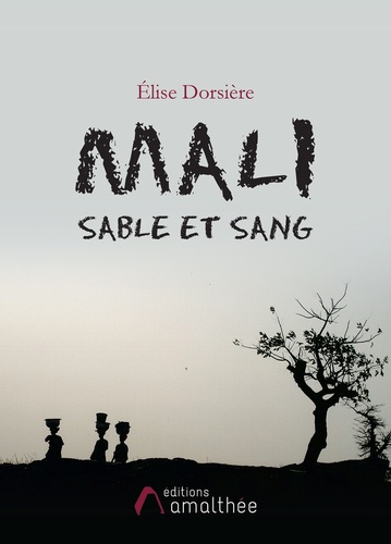 Elise Dorsière - Mali sable et sang.