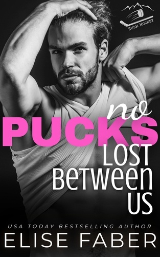  Elise Faber - No Pucks Lost Between US (Rush Hockey Book 6) - Rush Hockey, #6.