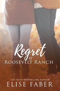 Elise Faber - Regret at Roosevelt Ranch - Roosevelt Ranch Series, #4.