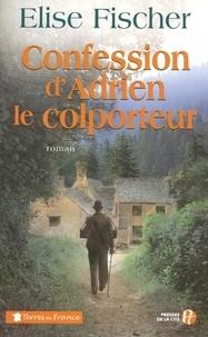 Elise Fischer - Confession d'Adrien le colporteur.