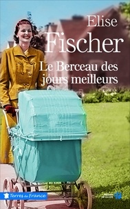 Elise Fischer - Le berceau des jours meilleurs.