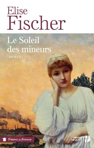 Elise Fischer - Le Soleil des mineurs.