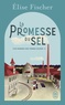 Elise Fischer - Les femmes des terres salées Tome 2 : La promesse du sel.