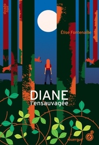 Elise Fontenaille - Diane l'ensauvagée.