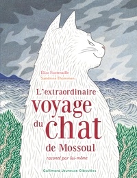 Elise Fontenaille et Sandrine Thommen - L’extraordinaire voyage du chat de Mossoul raconté par lui-même.