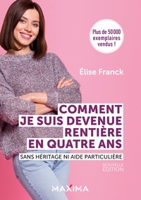 Elise Franck - Comment je suis devenue rentière en quatre ans - Nouvelle édition - Sans héritage ni aide particulière.