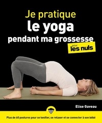 Elise Gaveau - Je pratique le yoga pendant ma grossesse pour les Nuls.