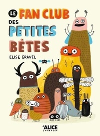 Elise Gravel - Fan club des petites bêtes.