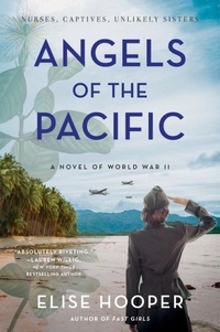 Elise Hooper - Angels of the Pacific - A Novel of World War II.
