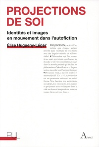 Elise Hugueny-Léger - Projections de soi - Identités et images en mouvement dans l'autofiction.