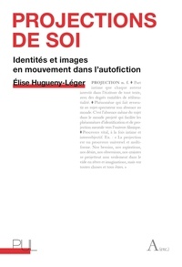Elise Hugueny-Léger - Projections de soi - Identités et images en mouvement dans l'autofiction.