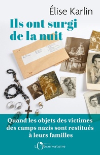 Téléchargements gratuits ebook from pdf Ils ont surgi de la nuit  - Quand les objets des victimes des camps nazis sont restitués à leurs familles  9791032925812 par Elise Karlin en francais