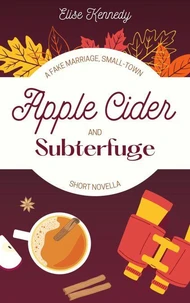 Apple Cider and Subterfuge: A Fake Marriage, Small-Town Short Novella