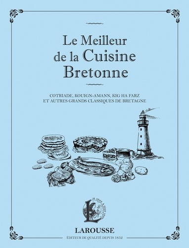 Elise Kerdoncuff - Le meilleur de la cuisine bretonne - Cotriade, kouign-amann, kig ha farz et autres grands classiques de Bretagne.