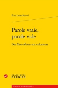 Elise Lamy-Rested - Parole vraie, parole vide - Des Bienveillantes aux exécuteurs.