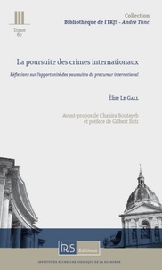 Elise Le Gall - La poursuite des crimes internationaux - Réflexions sur lopportunité des poursuites du procureur international.
