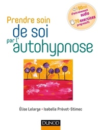 Elise Lelarge et Isabelle Prévot-Stimec - Prendre soin de soi par l'autohypnose.