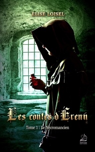 Elise Loisel - Les contes d'Erenn Tome 1 : Le Nécromancien.