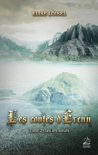 Elise Loisel - Les contes d'Erenn Tome 2 : Les îles soeurs.