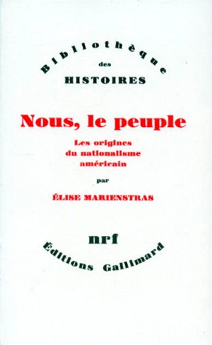 Elise Marienstras - Nous, Le Peuple. Les Origines Du Nationalisme Americain.
