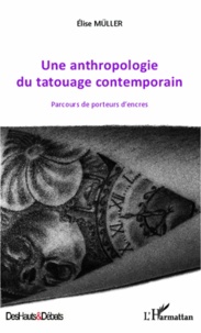 Elise Müller - Une anthropologie du tatouage contemporain - Parcours de porteurs d'encres.