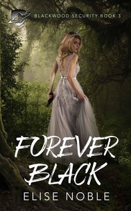  Elise Noble - Forever Black - Blackwood Security, #3.