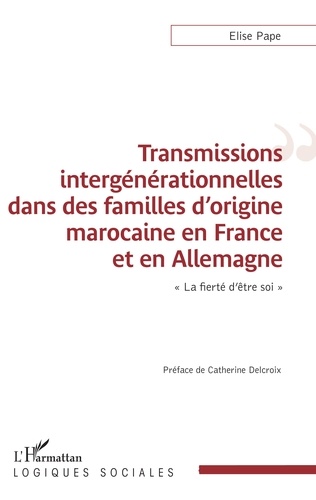 Transmissions intergénérationnelles dans des familles d'origine marocaine en France et en Allemagne. "La fierté d'être soi"