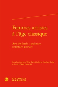 Elise Pavy-Guilbert et Stéphane Pujol - Femmes artistes à l'âge classique - Arts du dessin - peinture, sculpture, gravure.