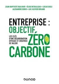 Jean-Baptiste Vaujour et Elise Retailleau - Entreprise : objectif zéro carbone - Les clés d'une décarbonation efficace et créatrice de valeur.