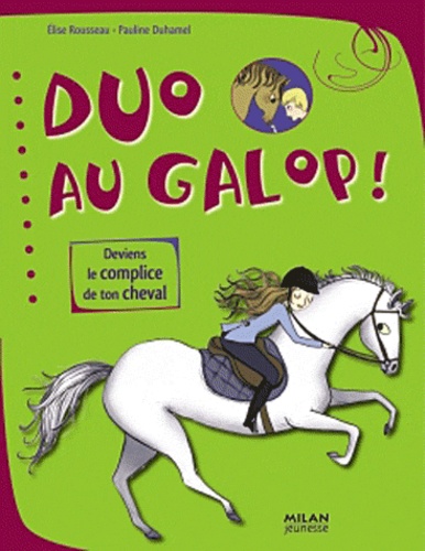 Elise Rousseau et Pauline Duhamel - Duo au galop ! - Deviens le complice de ton cheval.