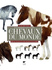 Elise Rousseau et Yann Le Bris - Tous les chevaux du monde - Près de 570 races et types décrits et illustrés.