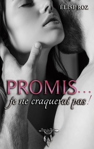 Elise Roz - Promis… je ne craquerai pas !.