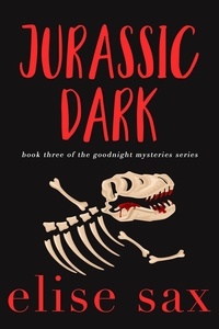  Elise Sax - Jurassic Dark - Goodnight Mysteries, #3.