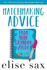  Elise Sax - Matchmaking Advice From Your Grandma Zelda (The Collection from the Matchmaker Mysteries) - Goodnight Mysteries, #13.