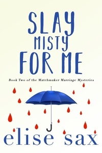  Elise Sax - Slay Misty For Me - Matchmaker Marriage Mysteries, #2.