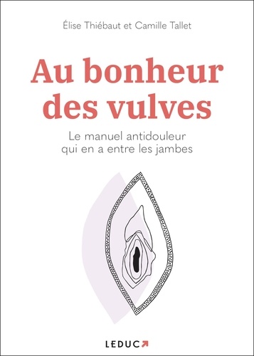 Au bonheur des vulves. Le manuel antidouleur qui en a entre les jambes