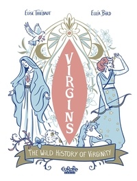 Elise Thiébaut et Elléa Bird - The Wild History of Virginity.