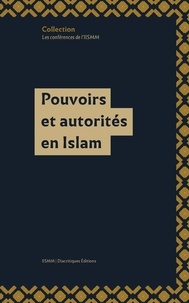 Elise Voguet et Anne Troadec - Pouvoirs et autorités en Islam.