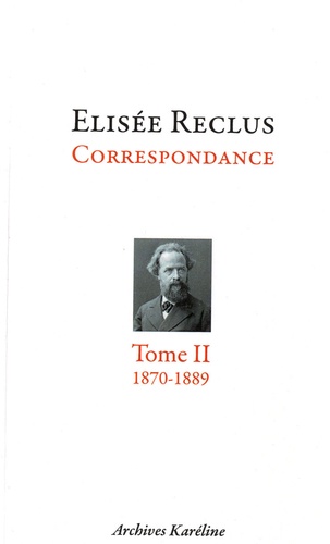 Elisée Reclus - Elisée Reclus correspondance - Tome 2, octobre 1870 - juillet 1889, Avec 2 planches hors texte.