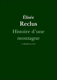 Elisée Reclus - Histoire d'une montagne.