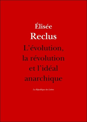 L'évolution, la révolution et l'idéal anarchique