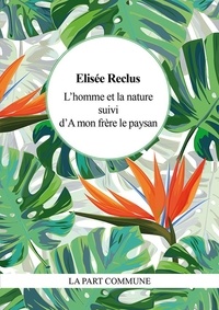 Elisée Reclus - L'homme et la nature - Suivi de A mon frère le paysan.