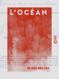 Elisée Reclus - L'Océan - Étude de physique maritime.