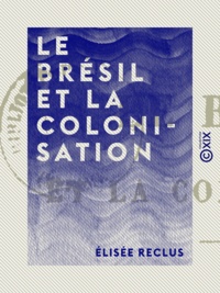 Elisée Reclus - Le Brésil et la colonisation.