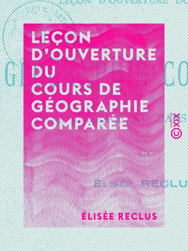 Leçon d'ouverture du cours de géographie comparée. Dans l'espace et dans le temps