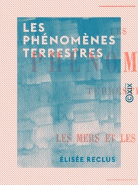 Elisée Reclus - Les Phénomènes terrestres.